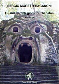 Gli indifferenti giorni di Thanatos - Sergio Moretti Raganoni - copertina