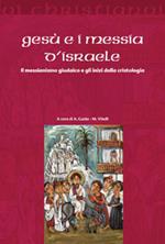 Gesù e i messia di Israele. Il messianismo giudaico e gli inizi della cristologia