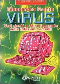 Virus. Veri rischi e false leggende sulle infezioni virtuali - Alessandro Fronte - copertina