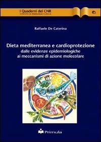 Dieta mediterranea e cardio protezione: dalle evidenze epidemiologiche ai meccanismi di azione molecolare - Raffaele De Caterina - copertina