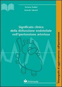 Significato clinico della disfunzione endoteliale nell'ipertensione arteriosa - Stefano Taddei,Antonio Salvetti - copertina