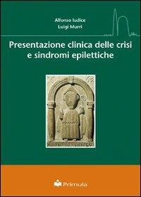 Presentazione clinica delle crisi e sindromi epilettiche - Alfonso Iudice,Luigi Murri - copertina