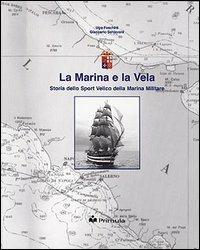 La marina e la vela. Storia dello sport velico nella marina militare - Ugo Foschini,Giancarlo Schiavoni - copertina