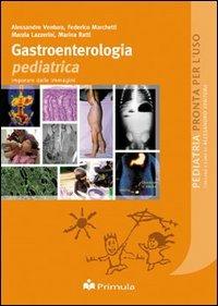 Gastroenterologia pediatrica. Imparare dalle immagini - Alessandro Ventura,Federico Marchetti,Marzia Lazzerini - copertina