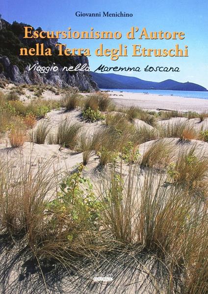 Escursionismo d'autore nella terra degli etruschi. Viaggio nella Maremma toscana - Giovanni Menichino - copertina