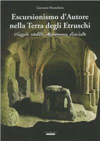 Escursionismo d'autore nella terra degli etruschi. Viaggio nella Maremma laziale - Giovanni Menichino - copertina