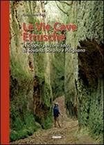 Le vie cave etrusche. I ciclopici percorsi sacri di Sovana, Sorano e Pitigliano. Con gadget