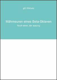 Mähmeuren eines Beta-Sklaven. Noch einer, der auszog - Wirbatz - copertina
