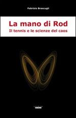 La mano di Rod. Il tennis e le scienze del caos