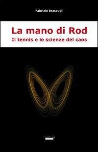 La mano di Rod. Il tennis e le scienze del caos - Fabrizio Brascugli - copertina