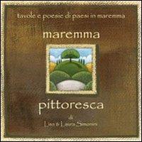 Maremma pittoresca. Tavole e poesie di paesi in Maremma - Lisa Simonini - copertina