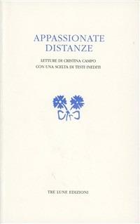 Appassionate distanze. Letture di Cristina Campo - Monica Farnetti,Filippo Secchieri,Roberto Taioli - copertina