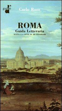 Roma. Guida letteraria. Tutta la città in 40 itinerari - Carlo Raso - copertina