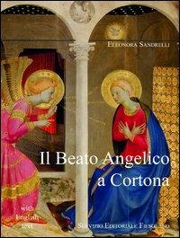 Il Beato Angelico a Cortona. Ediz. italiana e inglese - Eleonora Sandrelli - copertina