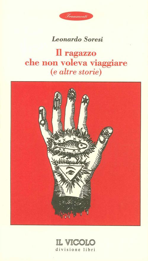 Il ragazzo che non voleva viaggiare e altre storie - Leonardo Soresi - copertina