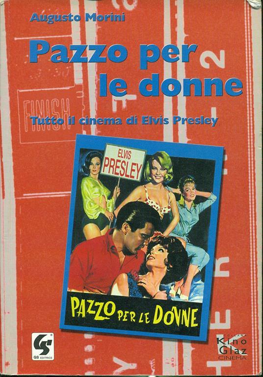 Pazzo per le donne. I film di Elvis Presley - Augusto Morini - copertina