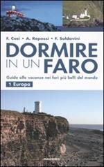Dormire in un faro. Guida alle vacanze nei fari più belli del mondo. Vol. 1: Europa.