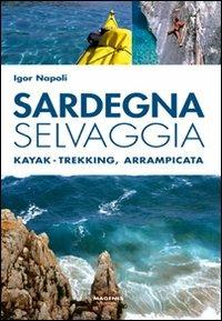 Sardegna selvaggia. Kajak-trekking, arrampicata - Igor Napoli - copertina