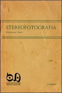 Stereofotografia. Manuale pratico per il cinema e la fotografia tridimensionale (rist. anast. 1920). Con gadget - Stanislao Pecci,Franco Gengotti - copertina