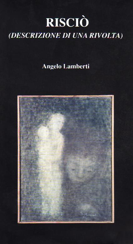 Risciò. Descrizione di una rivolta - Angelo Lamberti - copertina
