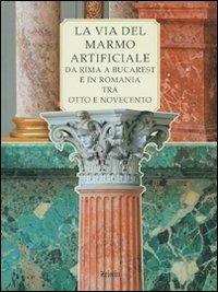 La via del marmo artificiale. Da Rima a Bucarest e in Romania tra Otto e Novecento - copertina