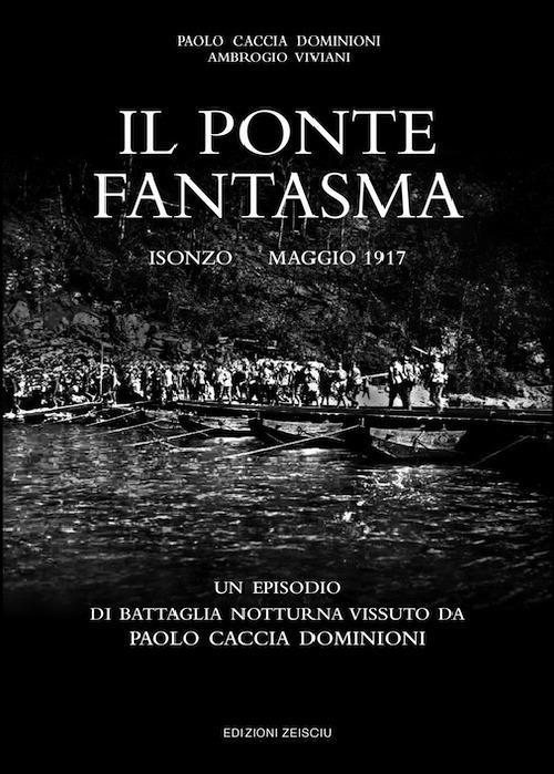 Il ponte fantasma. Isonzo Maggio 1917. Un episodio di battaglia notturna vissuto da Paolo Caccia Dominioni - Paolo Caccia Dominioni - copertina