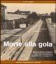 Morte alla gola. Memoria di un partigiano deportato a Mauthausen (2 Dicembre 1944-29 Giugno 1945) - Carlo Lajolo - copertina