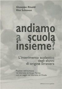 Andiamo a scuola insieme? L'inserimento scolastico degli alunni di origine straniera - Giuseppe Rinaldi,Rita Schiavon - copertina