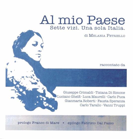 Al mio Paese. Sette vizi. Una sola Italia - Melania Petriello - copertina