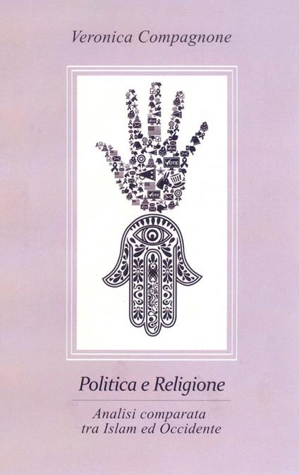Politica e religione. Analisi comparata tra Islam e Occidente - Veronica Compagnone - copertina