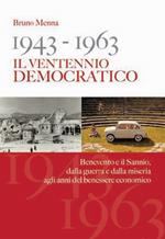 1943-1963. Il ventennio democratico. Benevento e il Sannio, dalla guerra e dalla miseria agli anni del benessere economico