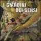 Libro I giardini dei sensi. Ovvero l'ambiente ideale dove ritrovare il benessere psicofisico: le erbe, gli arbusti, gli alberi, i fiori, le verdure, le rocce, gli animali Maurizio Zarpellon