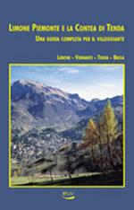 Limone Piemonte e la contea di Tenda. Una guida completa per il villeggiante. Limone, Vernante, Tenda, Briga