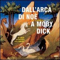 Dall'arca di Noè a Moby Dick. Gli animali tra letteratura, arte e leggenda - Gianni Valente - copertina
