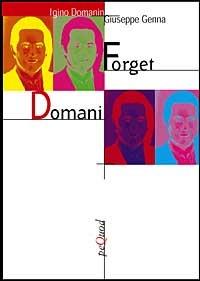 Forget domani. Racconti dell'italian lounge - Igino Domanin,Giuseppe Genna - copertina