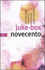 Juke-box Novecento. Ventotto autori raccontano le canzoni della loro vita