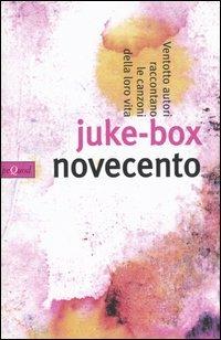 Juke-box Novecento. Ventotto autori raccontano le canzoni della loro vita - copertina