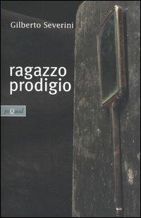 Ragazzo prodigio - Gilberto Severini - copertina