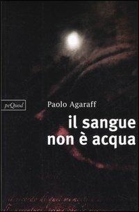Il sangue non è acqua - Paolo Agaraff - copertina