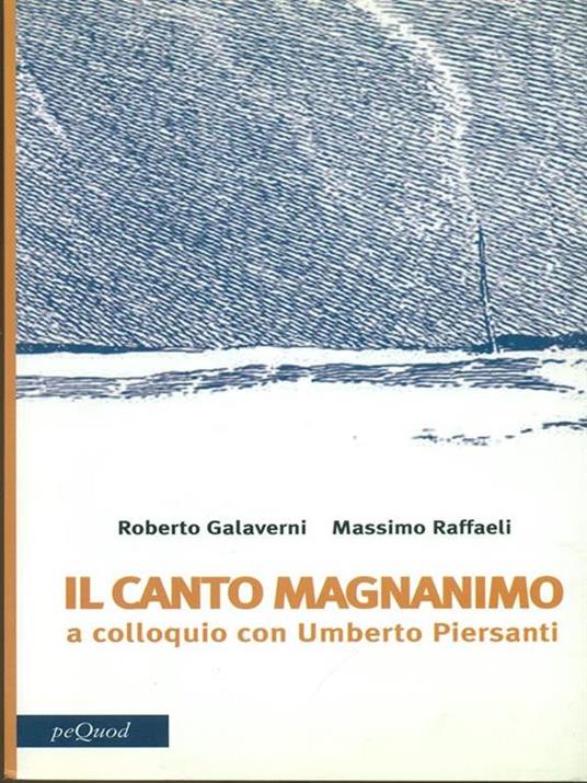 Canto magnanimo. A colloquio con Umberto Piersanti - Roberto Galaverni,Massimo Raffaeli - 5