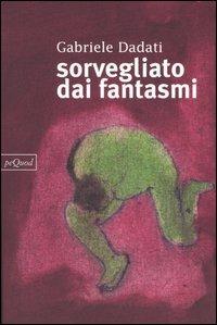 Sorvegliato dai fantasmi - Gabriele Dadati - copertina