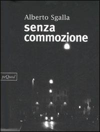 Senza commozione - Alberto Sgalla - copertina