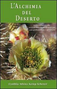 L' alchimia del deserto. Guida completa alle essenze floreali del deserto per uso professionale e personale - Cynthia A. Kemp Scherer - copertina