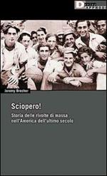 Sciopero! Storia delle rivolte di massa nell'America dell'ultimo secolo