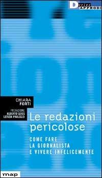 Le redazioni pericolose. Come fare la giornalista e vivere infelicemente - Chiara Forti - copertina