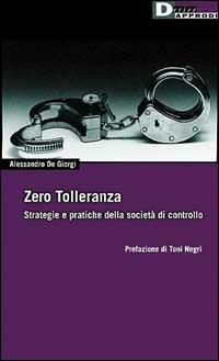 Zero tolleranza. Strategia e pratiche della società di controllo - Alessandro De Giorgi - copertina