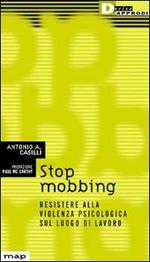 Stop mobbing. Resistere alla violenza psicologica sul luogo di lavoro