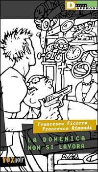 La domenica non si lavora - Francesco Ficarra,Francesca Rimondi - copertina