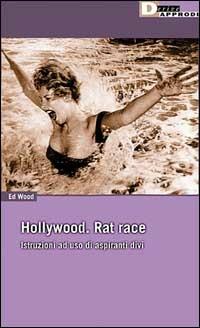 Hollywood: la corsa dei topi. Istruzioni ad uso di aspiranti divi - Ed Wood - copertina