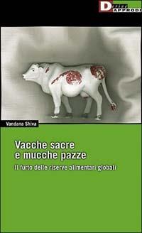 Vacche sacre e mucche pazze. Il furto delle riserve alimentari globali - Vandana Schiva - copertina